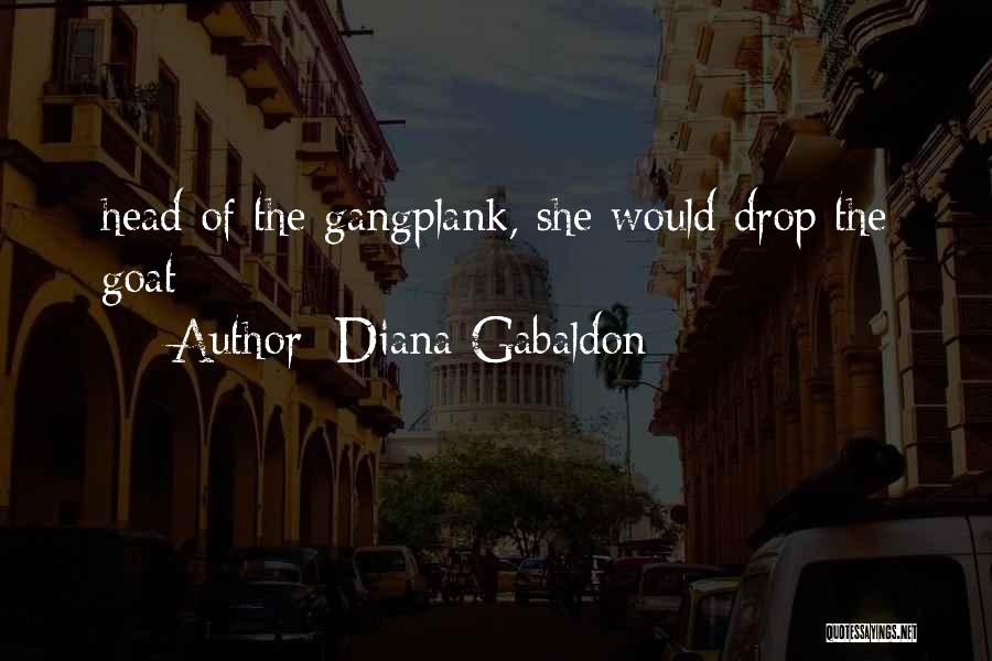 Diana Gabaldon Quotes: Head Of The Gangplank, She Would Drop The Goat