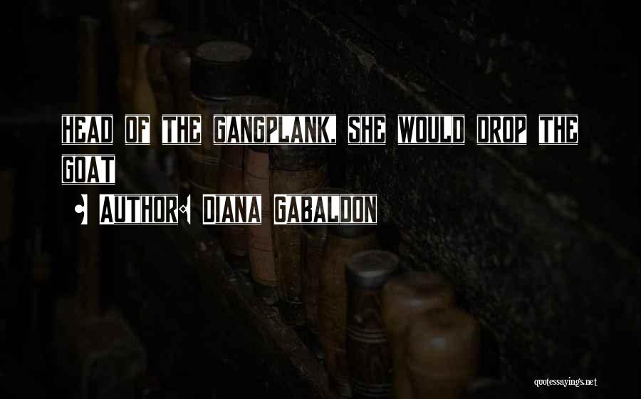 Diana Gabaldon Quotes: Head Of The Gangplank, She Would Drop The Goat