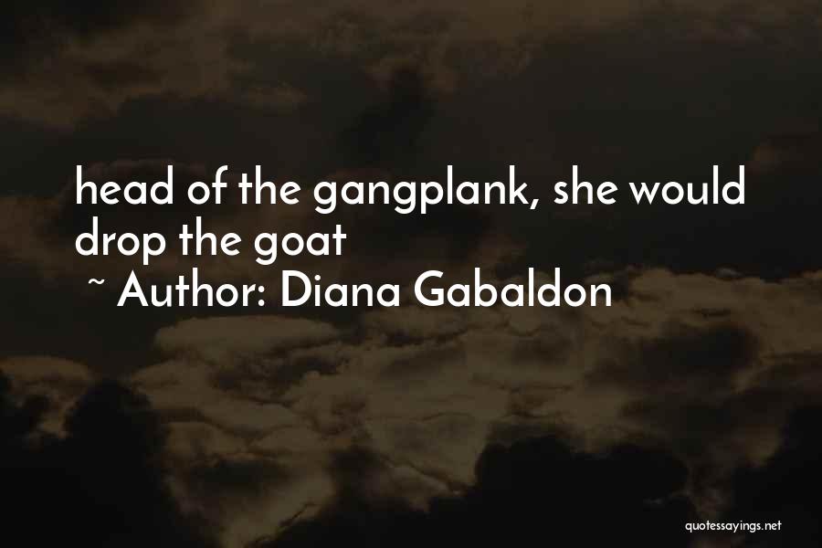 Diana Gabaldon Quotes: Head Of The Gangplank, She Would Drop The Goat