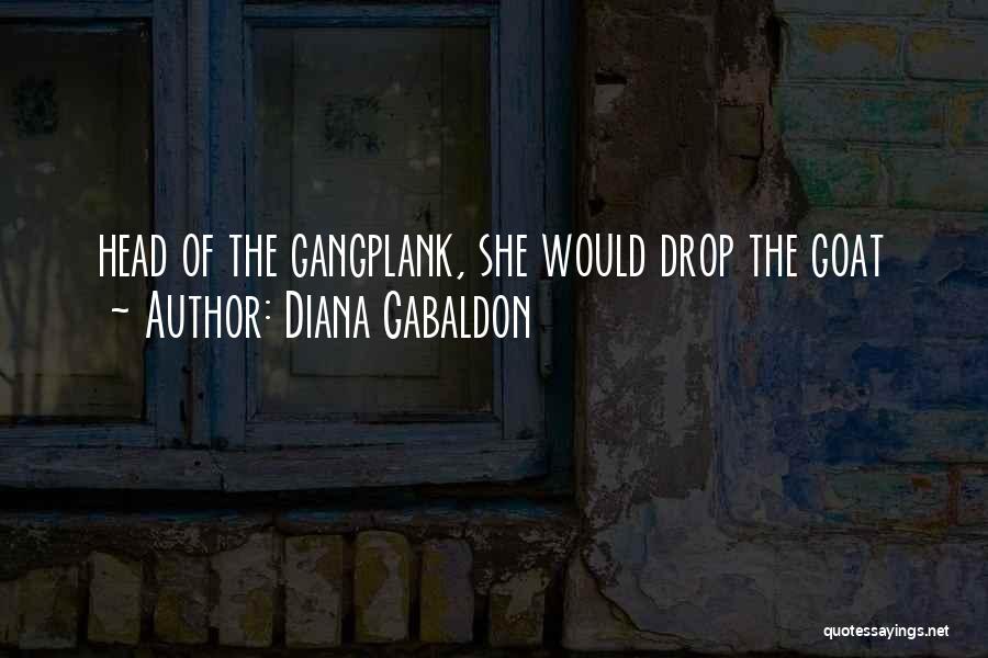 Diana Gabaldon Quotes: Head Of The Gangplank, She Would Drop The Goat