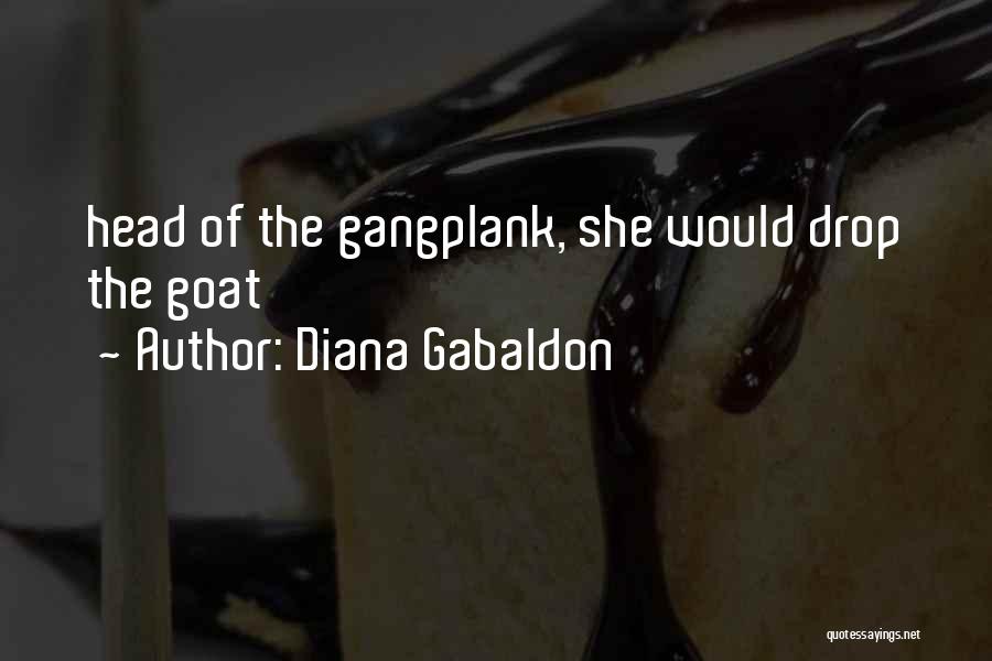 Diana Gabaldon Quotes: Head Of The Gangplank, She Would Drop The Goat