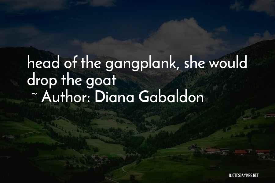 Diana Gabaldon Quotes: Head Of The Gangplank, She Would Drop The Goat