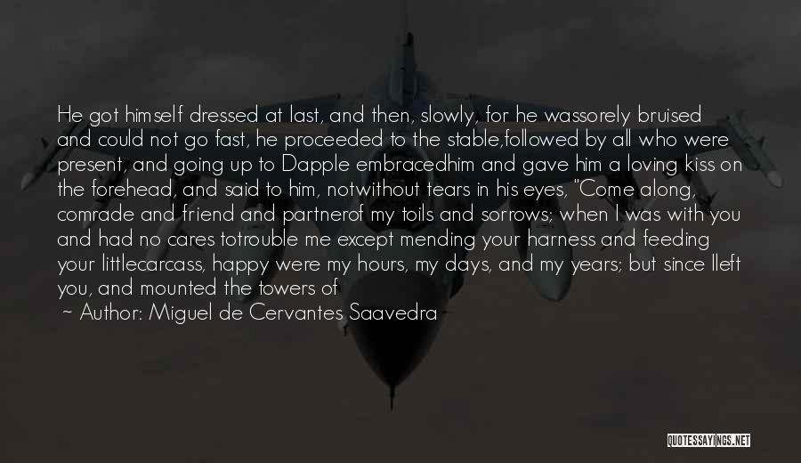 Miguel De Cervantes Saavedra Quotes: He Got Himself Dressed At Last, And Then, Slowly, For He Wassorely Bruised And Could Not Go Fast, He Proceeded