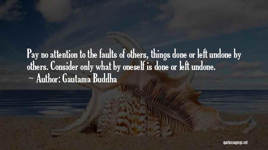 Gautama Buddha Quotes: Pay No Attention To The Faults Of Others, Things Done Or Left Undone By Others. Consider Only What By Oneself