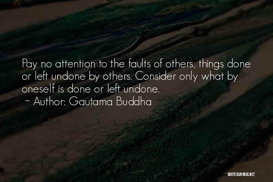 Gautama Buddha Quotes: Pay No Attention To The Faults Of Others, Things Done Or Left Undone By Others. Consider Only What By Oneself