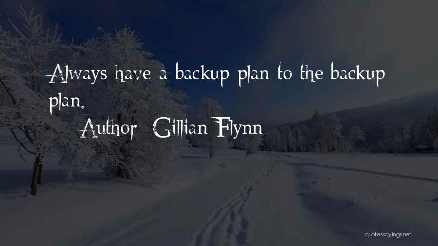 Gillian Flynn Quotes: Always Have A Backup Plan To The Backup Plan.