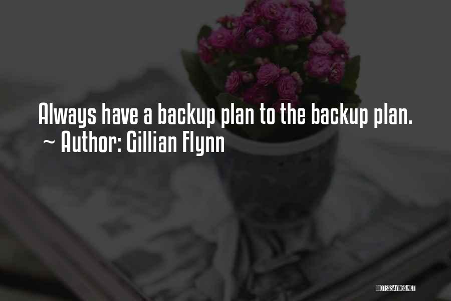 Gillian Flynn Quotes: Always Have A Backup Plan To The Backup Plan.