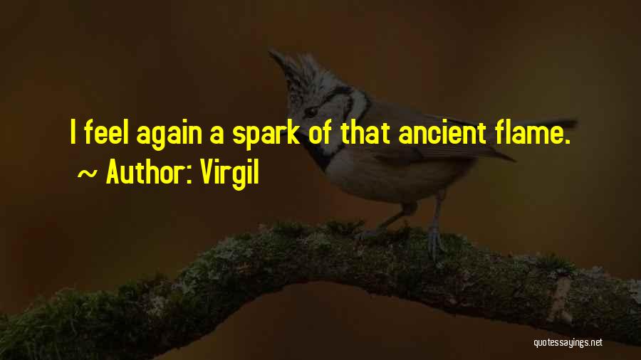 Virgil Quotes: I Feel Again A Spark Of That Ancient Flame.