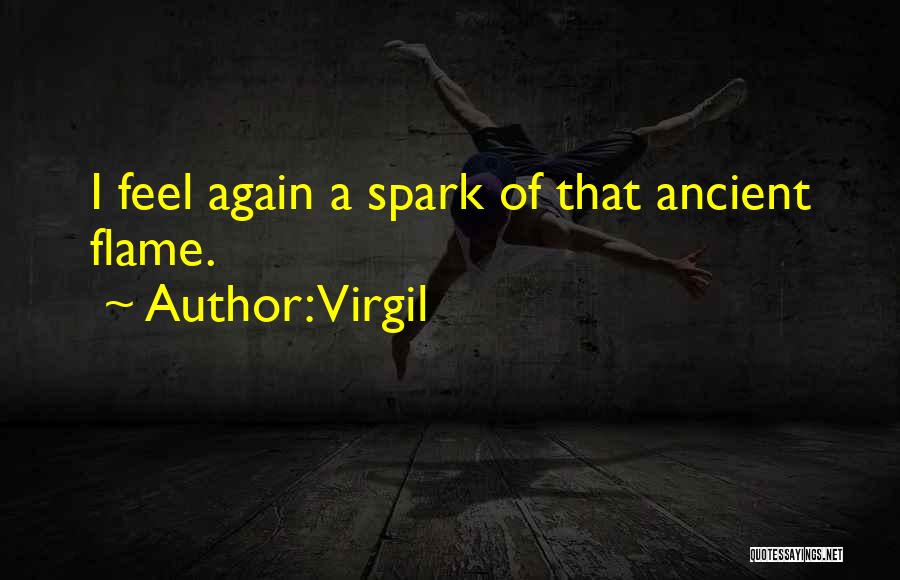 Virgil Quotes: I Feel Again A Spark Of That Ancient Flame.