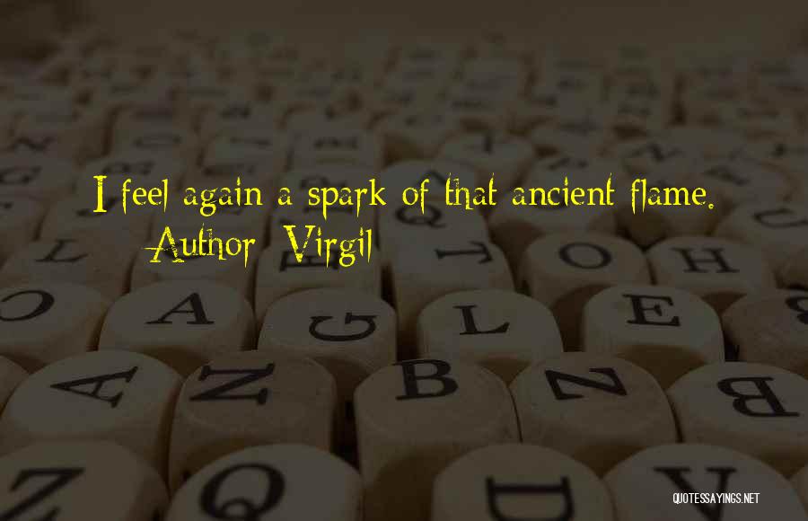 Virgil Quotes: I Feel Again A Spark Of That Ancient Flame.