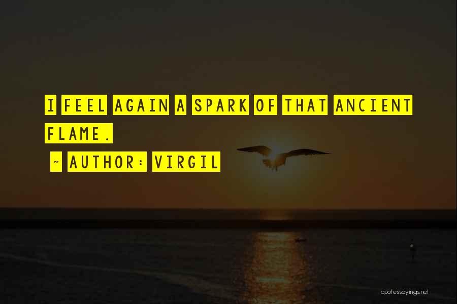 Virgil Quotes: I Feel Again A Spark Of That Ancient Flame.