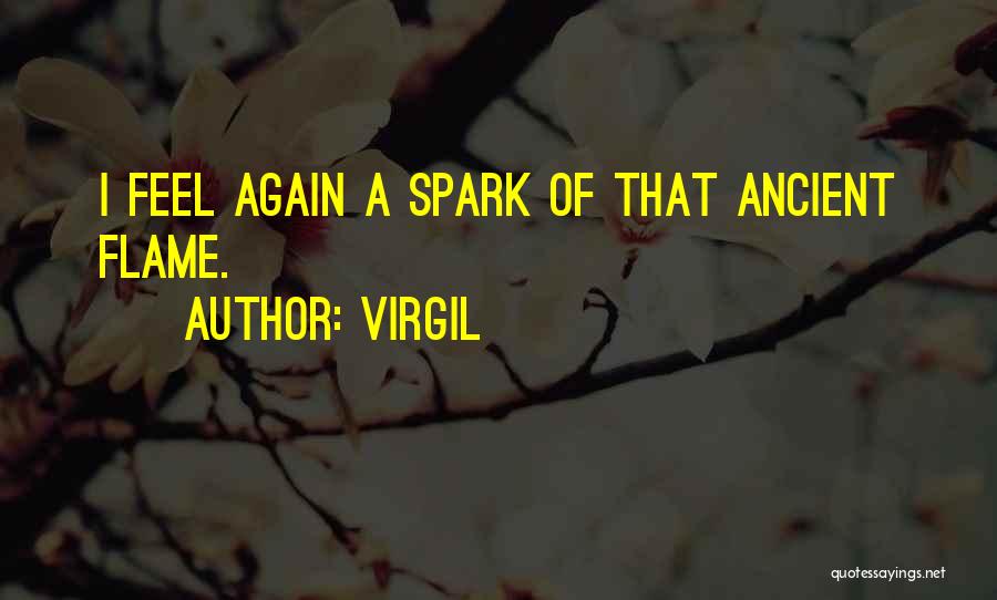 Virgil Quotes: I Feel Again A Spark Of That Ancient Flame.