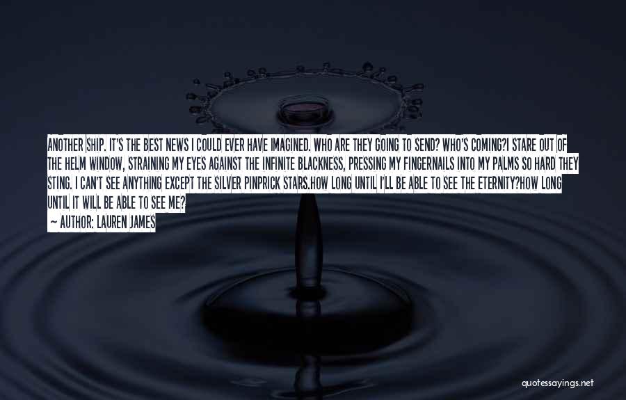 Lauren James Quotes: Another Ship. It's The Best News I Could Ever Have Imagined. Who Are They Going To Send? Who's Coming?i Stare