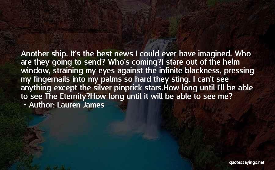 Lauren James Quotes: Another Ship. It's The Best News I Could Ever Have Imagined. Who Are They Going To Send? Who's Coming?i Stare