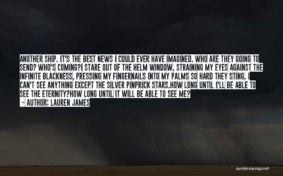 Lauren James Quotes: Another Ship. It's The Best News I Could Ever Have Imagined. Who Are They Going To Send? Who's Coming?i Stare