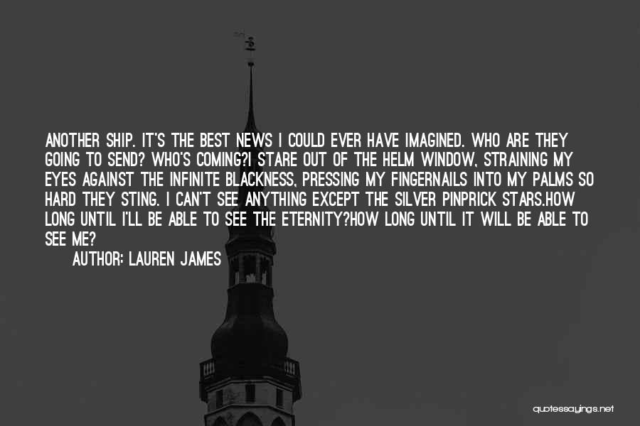 Lauren James Quotes: Another Ship. It's The Best News I Could Ever Have Imagined. Who Are They Going To Send? Who's Coming?i Stare