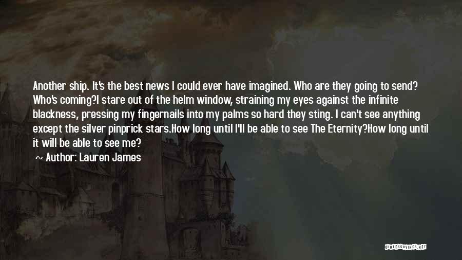 Lauren James Quotes: Another Ship. It's The Best News I Could Ever Have Imagined. Who Are They Going To Send? Who's Coming?i Stare