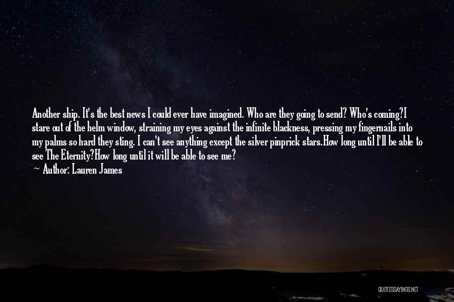 Lauren James Quotes: Another Ship. It's The Best News I Could Ever Have Imagined. Who Are They Going To Send? Who's Coming?i Stare