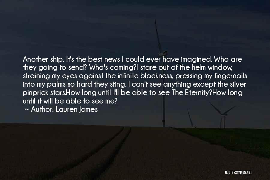 Lauren James Quotes: Another Ship. It's The Best News I Could Ever Have Imagined. Who Are They Going To Send? Who's Coming?i Stare