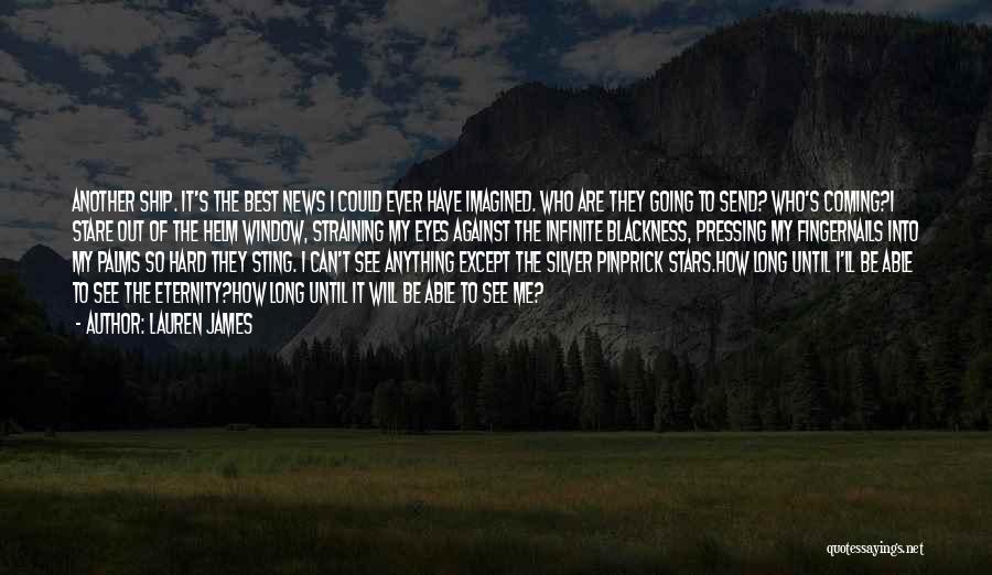 Lauren James Quotes: Another Ship. It's The Best News I Could Ever Have Imagined. Who Are They Going To Send? Who's Coming?i Stare