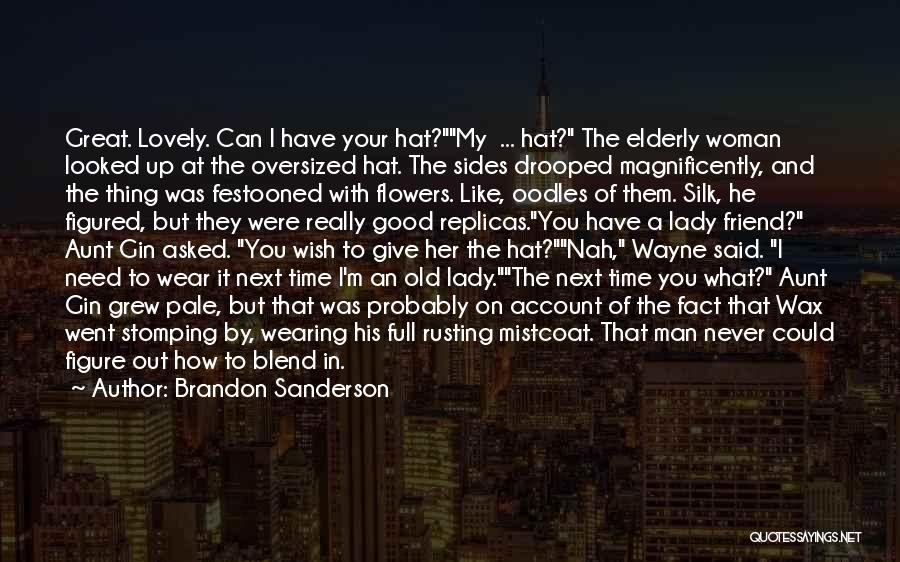 Brandon Sanderson Quotes: Great. Lovely. Can I Have Your Hat?my ... Hat? The Elderly Woman Looked Up At The Oversized Hat. The Sides