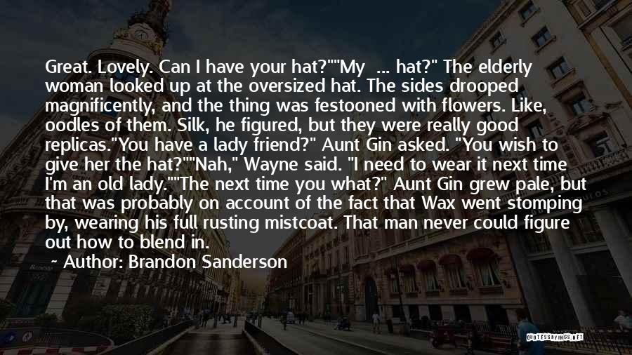 Brandon Sanderson Quotes: Great. Lovely. Can I Have Your Hat?my ... Hat? The Elderly Woman Looked Up At The Oversized Hat. The Sides