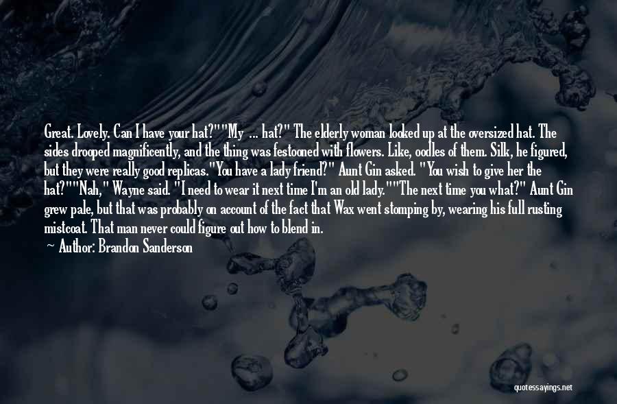 Brandon Sanderson Quotes: Great. Lovely. Can I Have Your Hat?my ... Hat? The Elderly Woman Looked Up At The Oversized Hat. The Sides