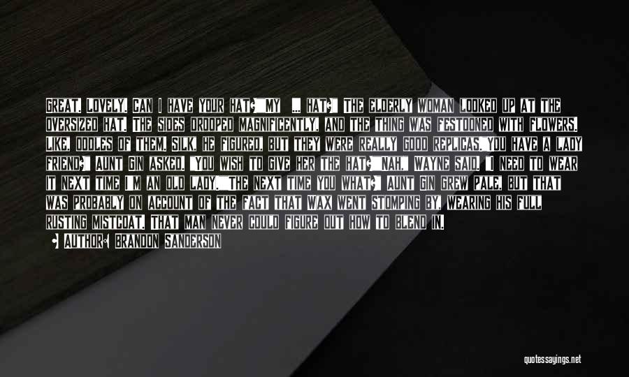Brandon Sanderson Quotes: Great. Lovely. Can I Have Your Hat?my ... Hat? The Elderly Woman Looked Up At The Oversized Hat. The Sides