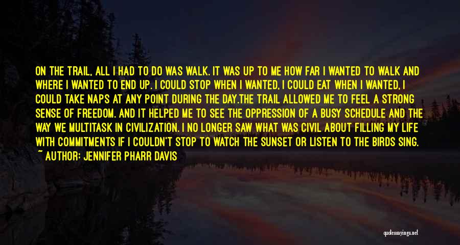 Jennifer Pharr Davis Quotes: On The Trail, All I Had To Do Was Walk. It Was Up To Me How Far I Wanted To
