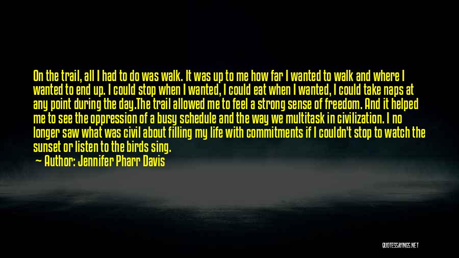 Jennifer Pharr Davis Quotes: On The Trail, All I Had To Do Was Walk. It Was Up To Me How Far I Wanted To
