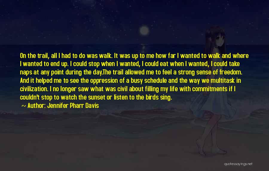 Jennifer Pharr Davis Quotes: On The Trail, All I Had To Do Was Walk. It Was Up To Me How Far I Wanted To