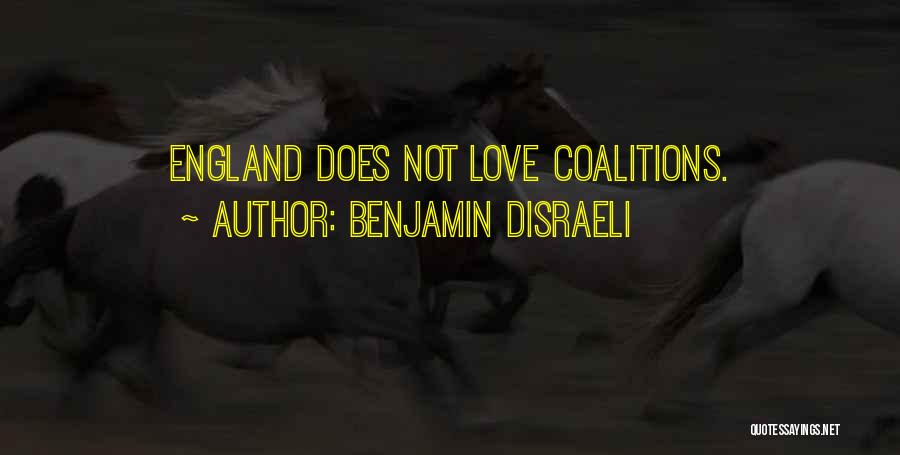 Benjamin Disraeli Quotes: England Does Not Love Coalitions.