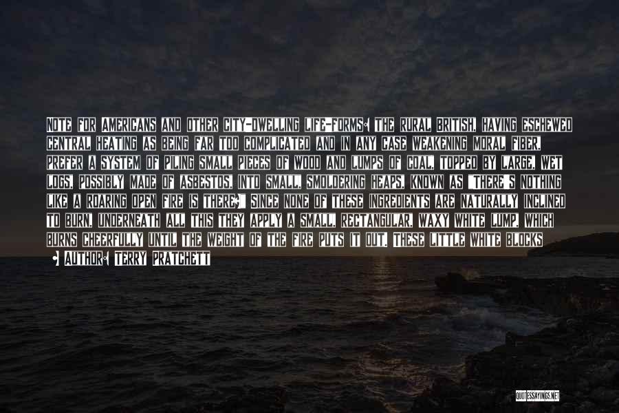 Terry Pratchett Quotes: Note For Americans And Other City-dwelling Life-forms: The Rural British, Having Eschewed Central Heating As Being Far Too Complicated And