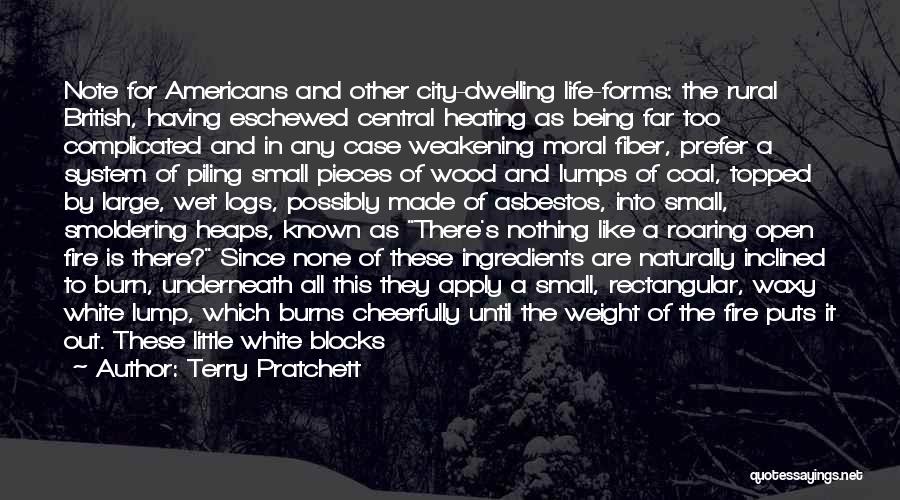 Terry Pratchett Quotes: Note For Americans And Other City-dwelling Life-forms: The Rural British, Having Eschewed Central Heating As Being Far Too Complicated And