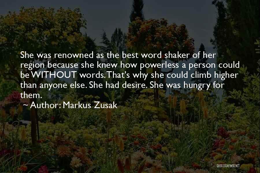 Markus Zusak Quotes: She Was Renowned As The Best Word Shaker Of Her Region Because She Knew How Powerless A Person Could Be