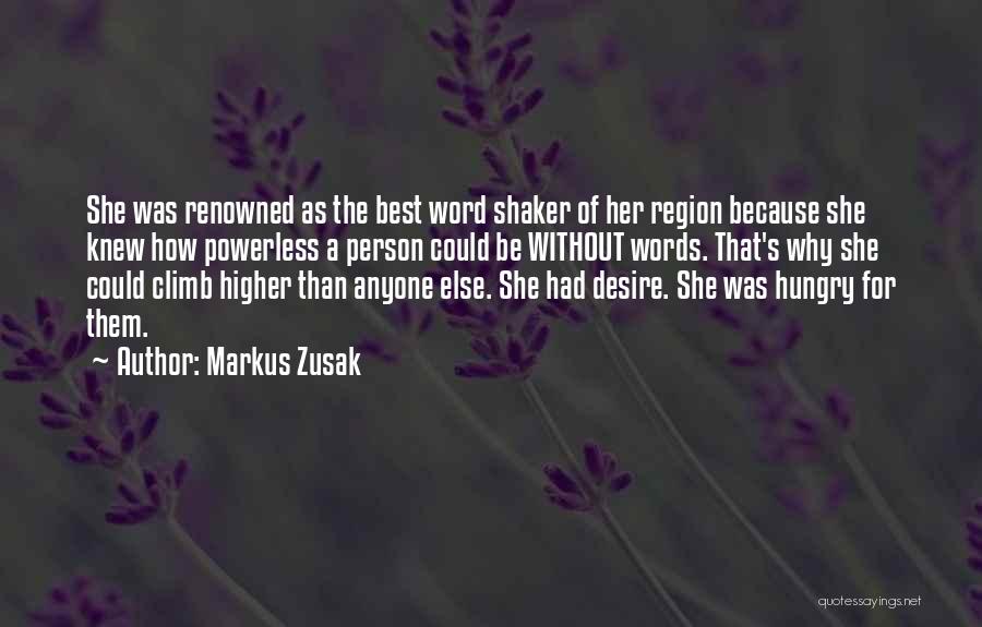 Markus Zusak Quotes: She Was Renowned As The Best Word Shaker Of Her Region Because She Knew How Powerless A Person Could Be