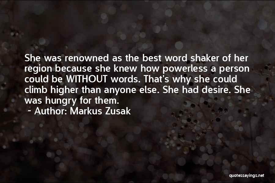 Markus Zusak Quotes: She Was Renowned As The Best Word Shaker Of Her Region Because She Knew How Powerless A Person Could Be