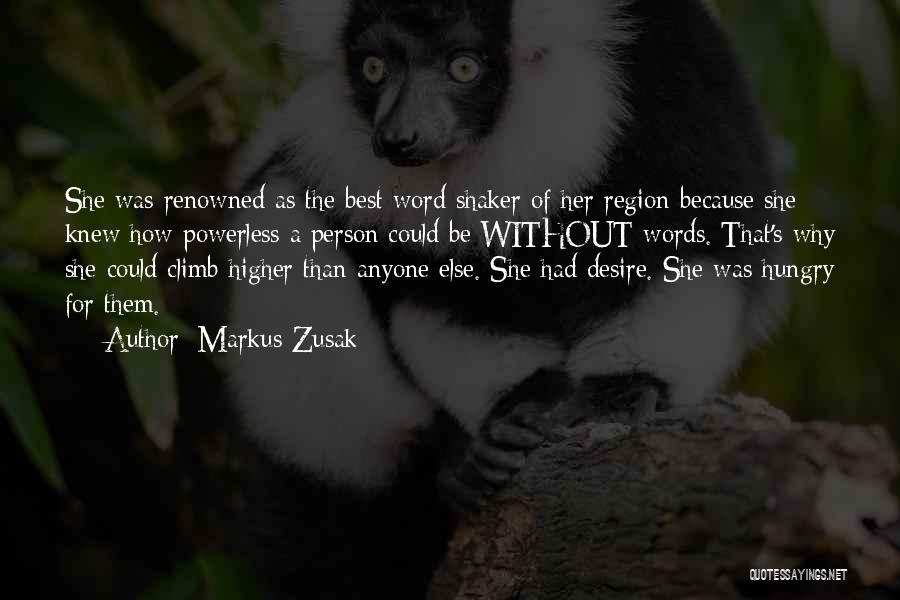 Markus Zusak Quotes: She Was Renowned As The Best Word Shaker Of Her Region Because She Knew How Powerless A Person Could Be
