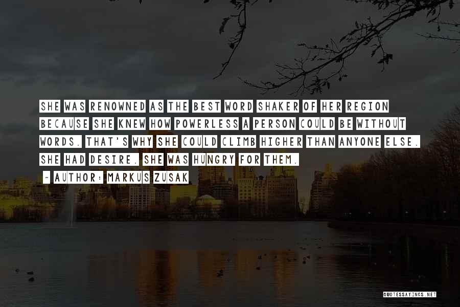 Markus Zusak Quotes: She Was Renowned As The Best Word Shaker Of Her Region Because She Knew How Powerless A Person Could Be