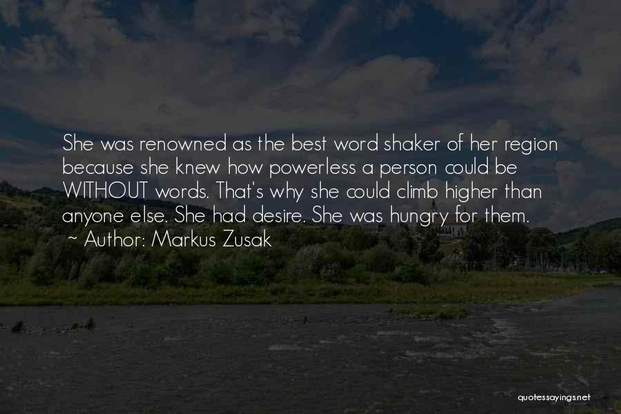 Markus Zusak Quotes: She Was Renowned As The Best Word Shaker Of Her Region Because She Knew How Powerless A Person Could Be