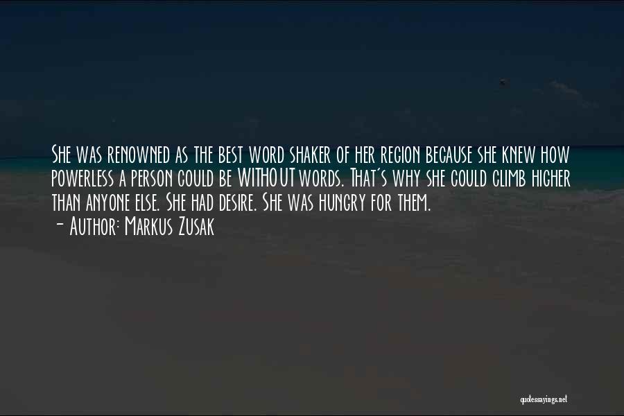 Markus Zusak Quotes: She Was Renowned As The Best Word Shaker Of Her Region Because She Knew How Powerless A Person Could Be
