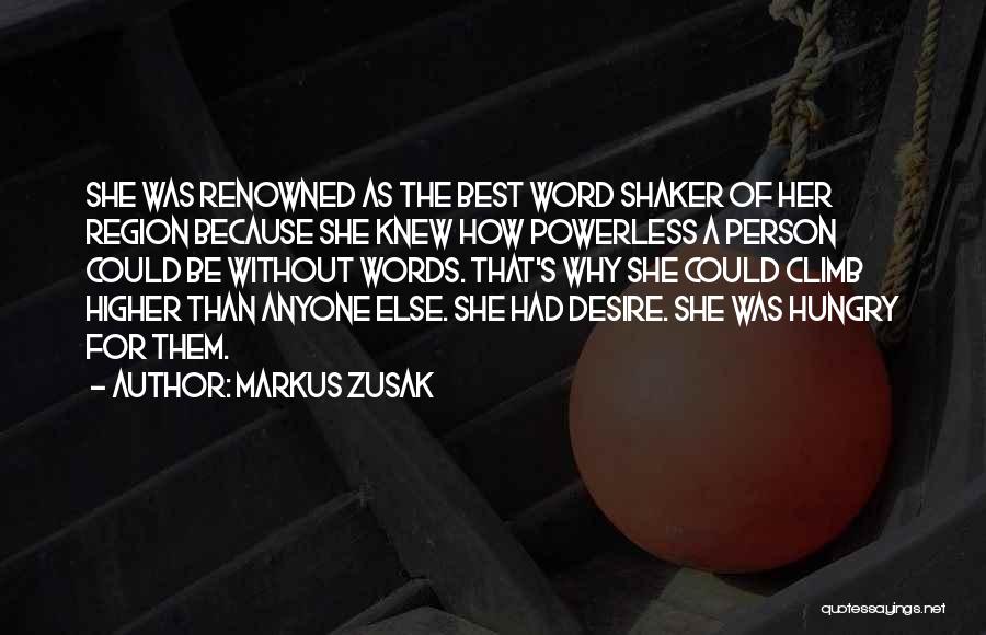 Markus Zusak Quotes: She Was Renowned As The Best Word Shaker Of Her Region Because She Knew How Powerless A Person Could Be