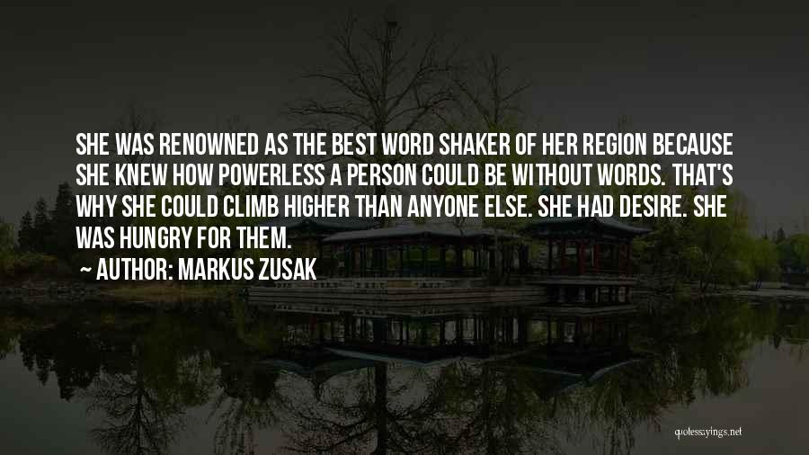Markus Zusak Quotes: She Was Renowned As The Best Word Shaker Of Her Region Because She Knew How Powerless A Person Could Be