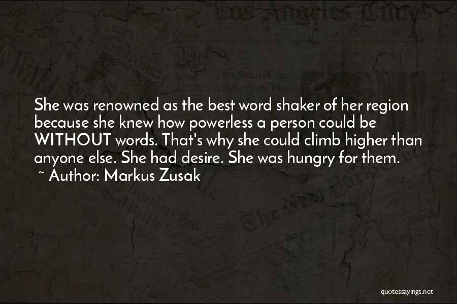 Markus Zusak Quotes: She Was Renowned As The Best Word Shaker Of Her Region Because She Knew How Powerless A Person Could Be
