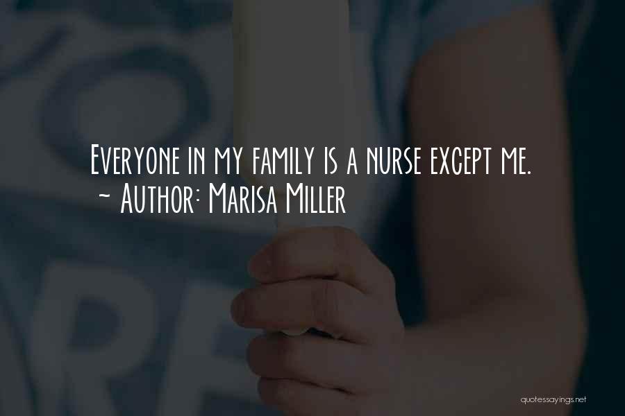 Marisa Miller Quotes: Everyone In My Family Is A Nurse Except Me.