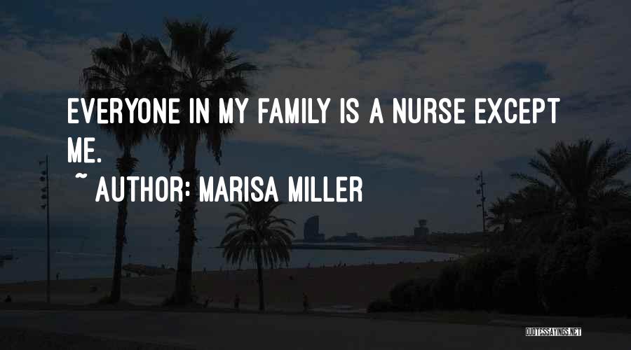 Marisa Miller Quotes: Everyone In My Family Is A Nurse Except Me.
