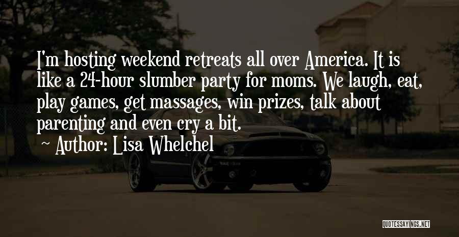 Lisa Whelchel Quotes: I'm Hosting Weekend Retreats All Over America. It Is Like A 24-hour Slumber Party For Moms. We Laugh, Eat, Play