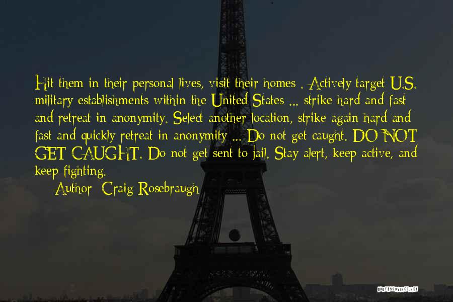 Craig Rosebraugh Quotes: Hit Them In Their Personal Lives, Visit Their Homes . Actively Target U.s. Military Establishments Within The United States ...