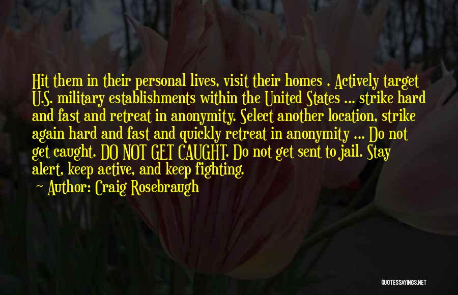 Craig Rosebraugh Quotes: Hit Them In Their Personal Lives, Visit Their Homes . Actively Target U.s. Military Establishments Within The United States ...