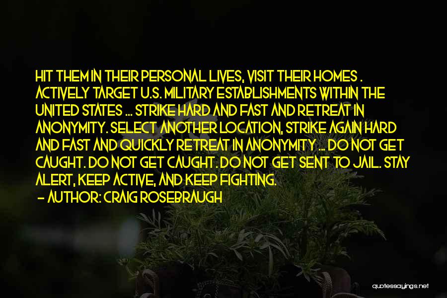 Craig Rosebraugh Quotes: Hit Them In Their Personal Lives, Visit Their Homes . Actively Target U.s. Military Establishments Within The United States ...